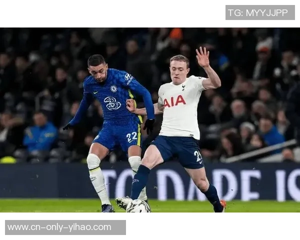 热刺主场迎战切尔西激战九十分钟精彩纷呈的伦敦德比回顾 热刺主场迎战切尔西激战九十分钟精彩纷呈的伦敦德比回顾